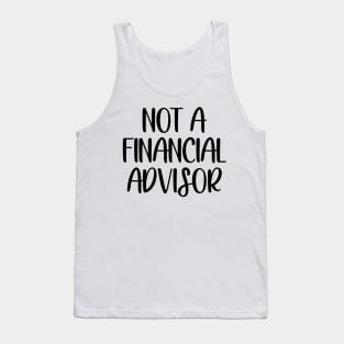 Not a financial advisor Tank Top